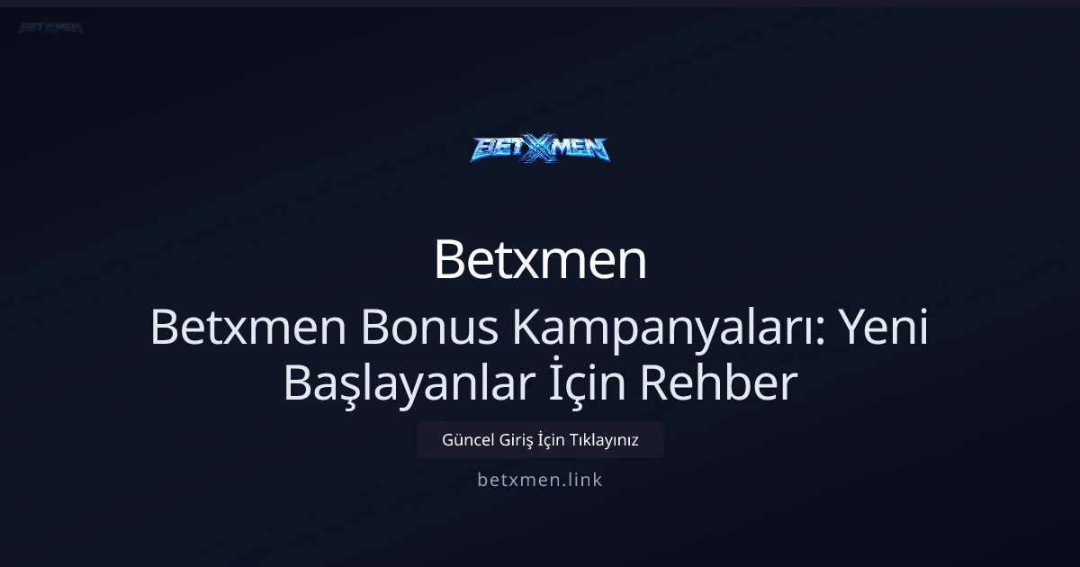 Betxmen Bonus Kampanyaları: Yeni Başlayanlar İçin Rehber Betxmen Bonus Kampanyaları: Yeni Başlayanlar İçin Rehber — rehber görseli