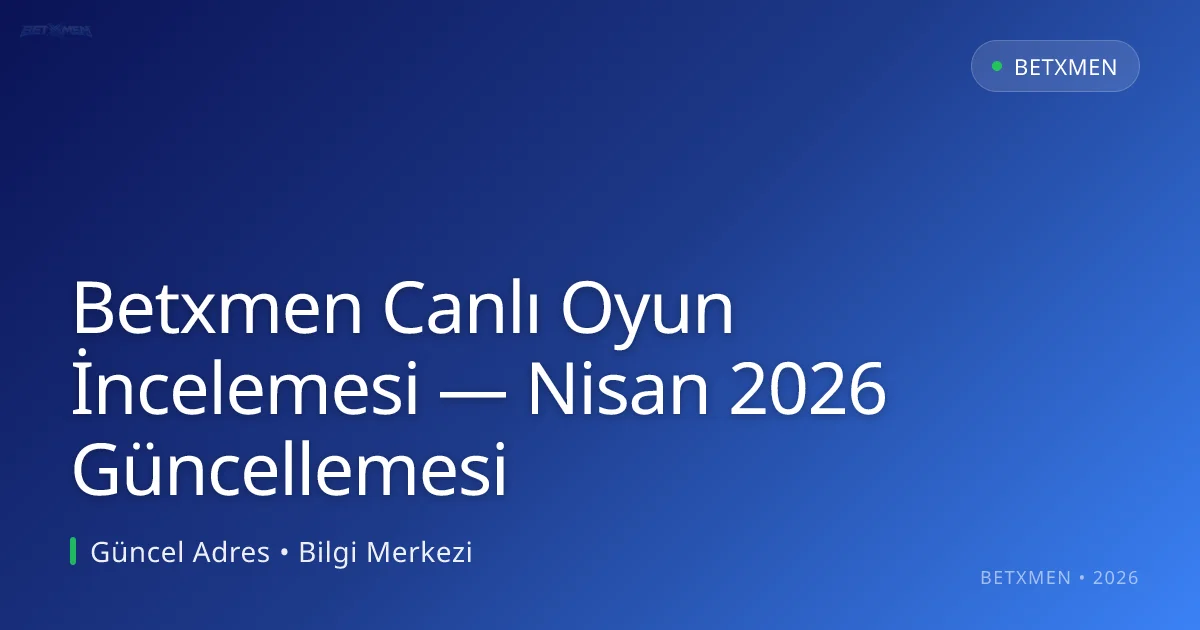 Betxmen Canlı Oyun İncelemesi — Nisan 2026 Güncellemesi Betxmen Canlı Oyun İncelemesi — Nisan 2026 Güncellemesi — adım adım anlatım