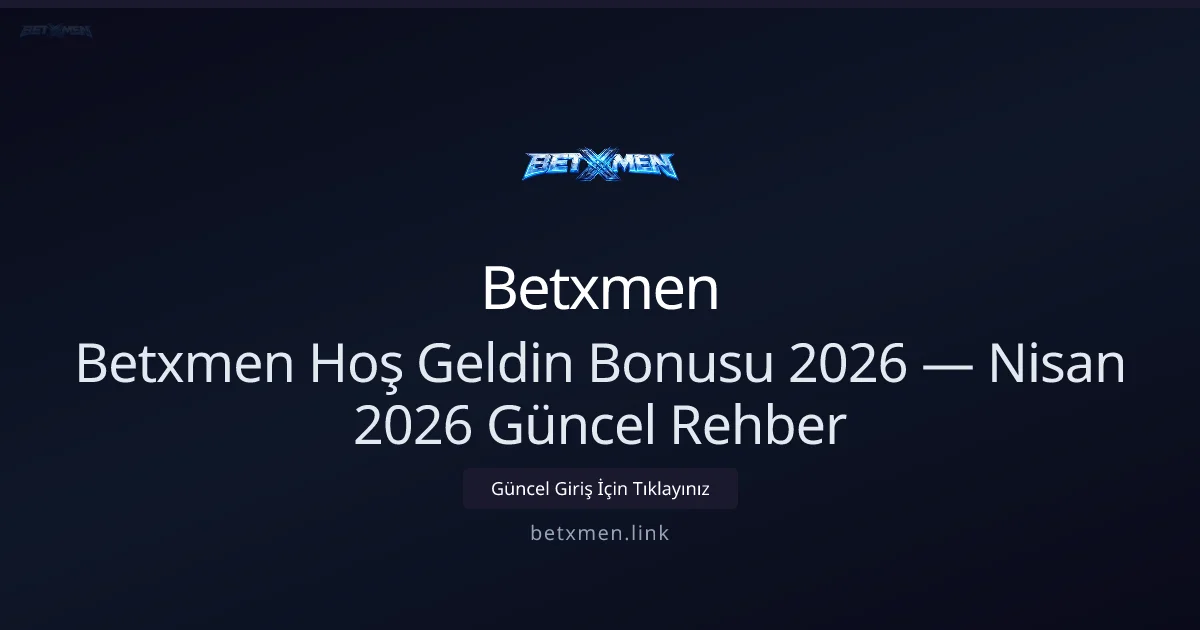 Betxmen Hoş Geldin Bonusu 2026 — Rehber - Betxmen rehber görseli