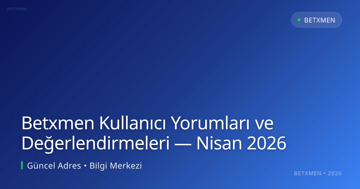 Betxmen Kullanıcı Yorumları ve Değerlendirmeleri