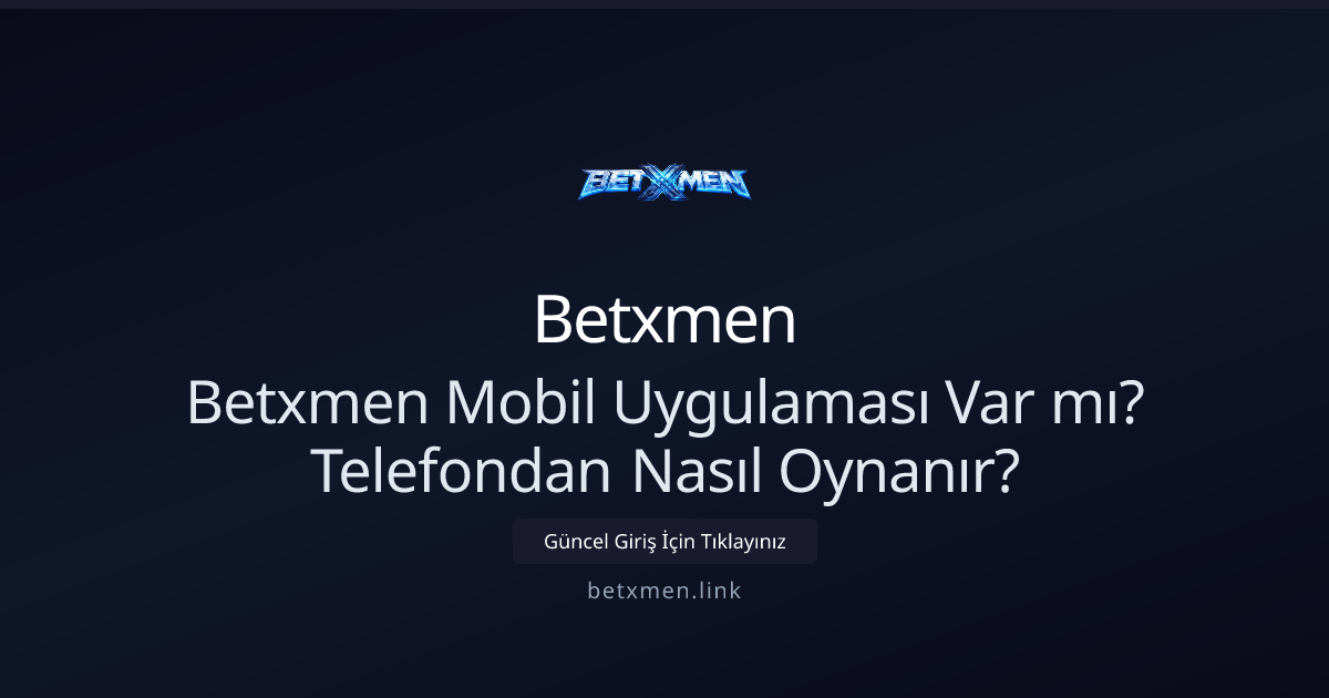 Betxmen Mobil Uygulaması Var mı? Telefondan Nasıl Oynanır?