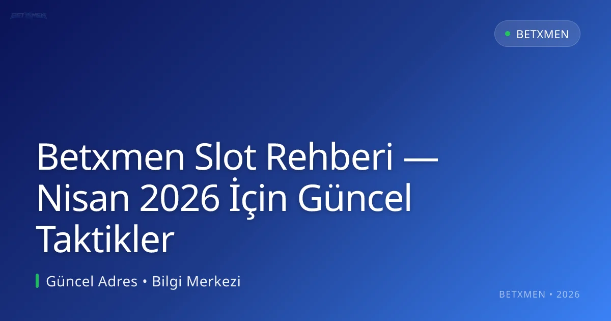 Betxmen Slot Rehberi — Nisan 2026 İçin Güncel Taktikler