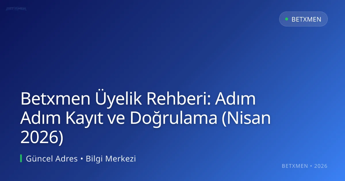 Betxmen Üyelik Rehberi: Adım Adım Kayıt ve Doğrulama (Nisan 2026) Betxmen Üyelik Rehberi: Adım Adım Kayıt ve Doğrulama (Nisan 2026)
