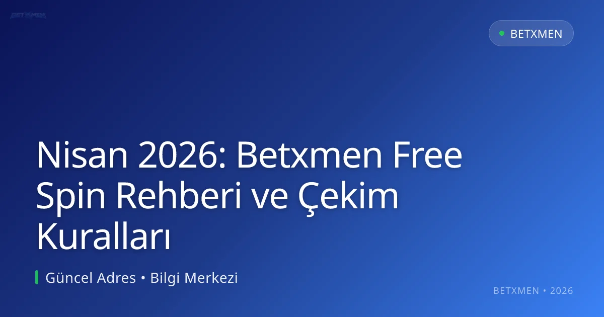 Nisan 2026: Betxmen Free Spin Rehberi ve Çekim Kuralları