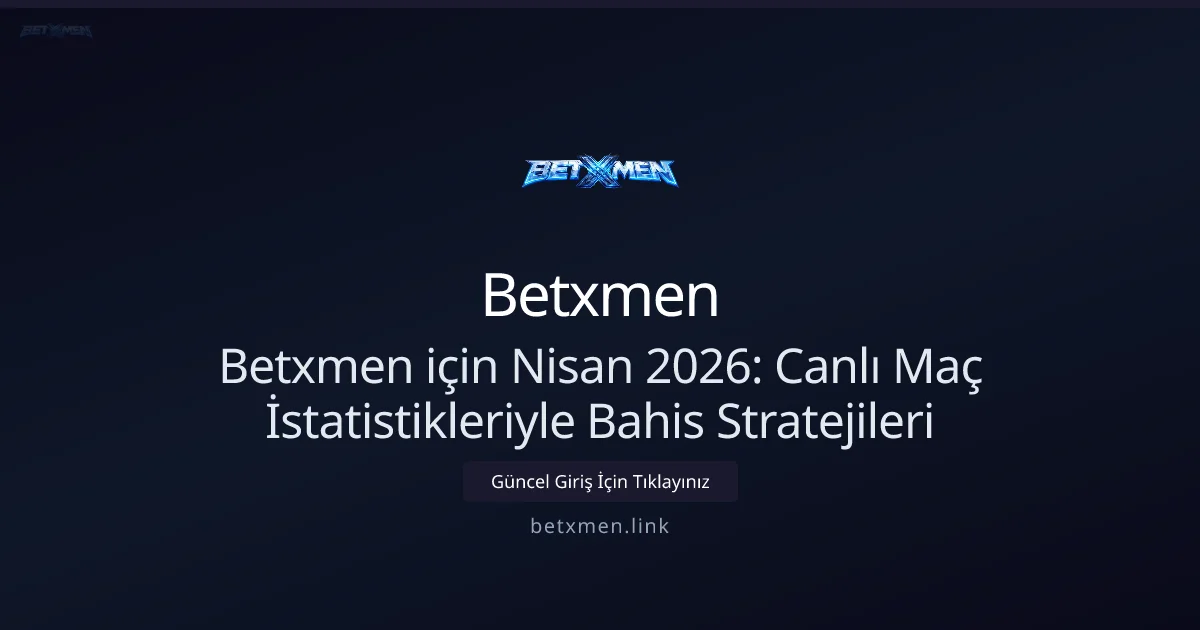 Nisan 2026: Canlı Maç İstatistikleriyle Bahis Stratejileri - Betxmen rehber görseli