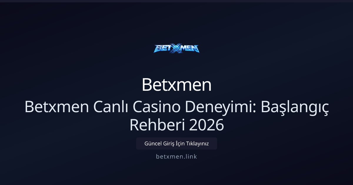 Betxmen Betxmen Canlı Casino Deneyimi: Başlangıç Rehberi 2026