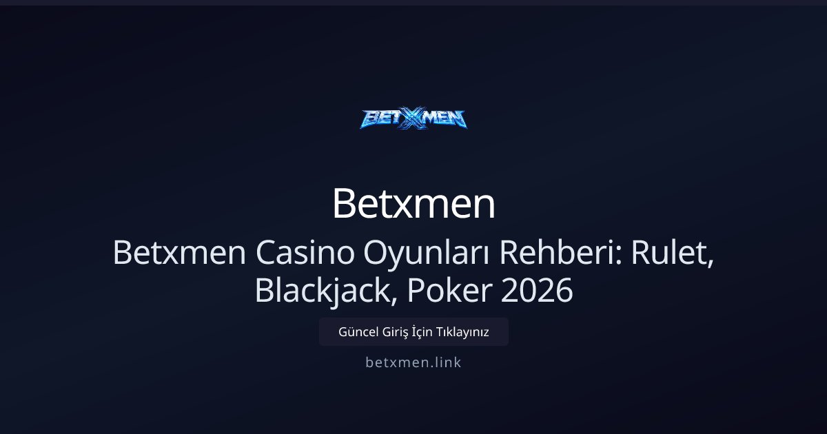 Betxmen Betxmen Casino Oyunları Rehberi: Rulet, Blackjack, Poker 2026