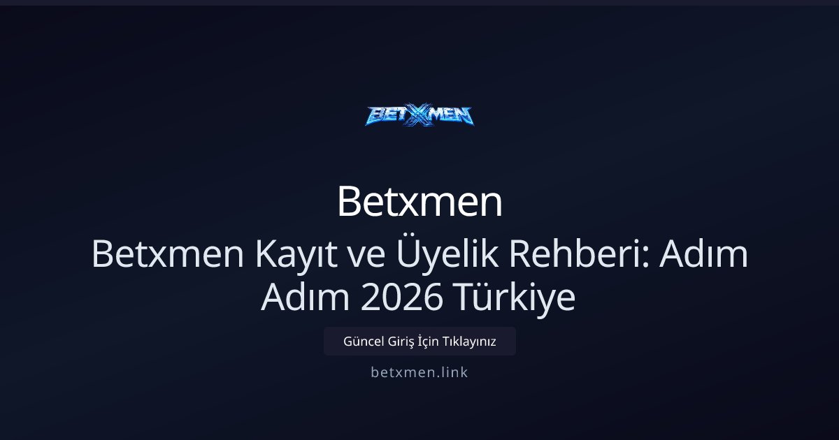Betxmen Betxmen Kayıt ve Üyelik Rehberi: Adım Adım 2026 Türkiye