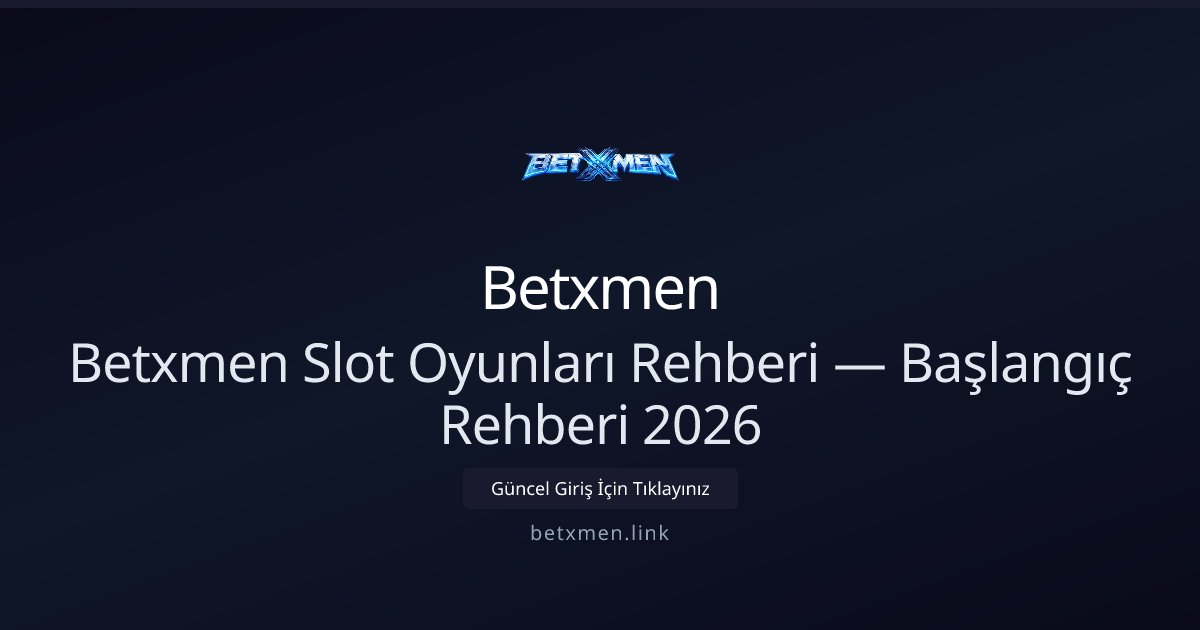 Betxmen Betxmen Slot Oyunları Rehberi — Başlangıç Rehberi 2026